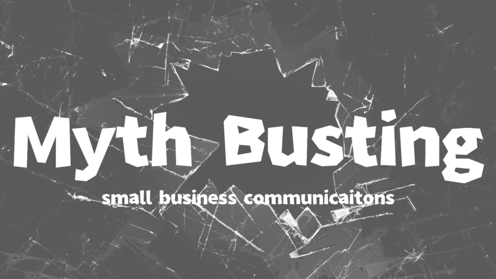 Busting 5 Myths about Small Business Communications